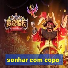 sonhar com copo