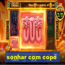sonhar com copo