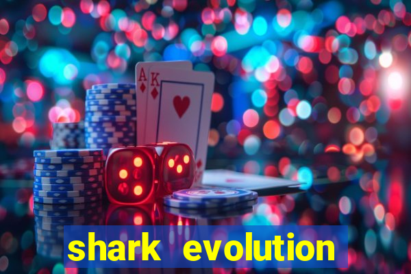 shark evolution dinheiro infinito