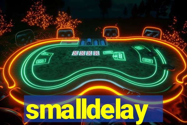 smalldelay