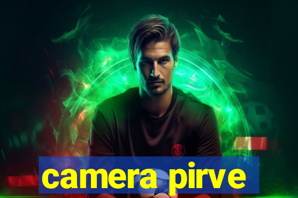 camera pirve