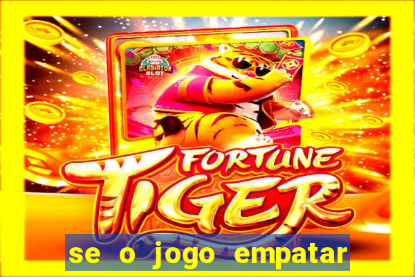 se o jogo empatar hoje quem ganha