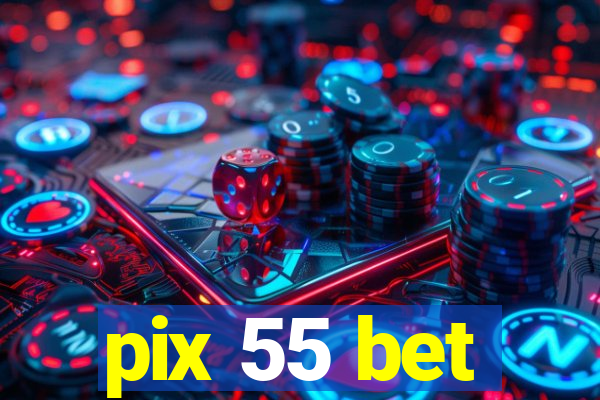 pix 55 bet