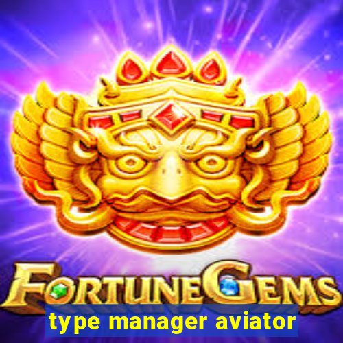 type manager aviator