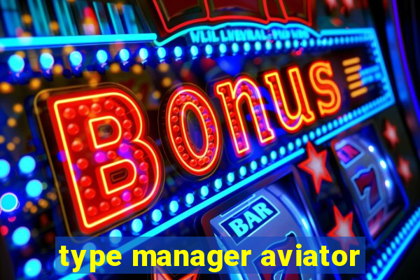 type manager aviator