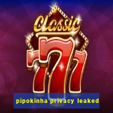 pipokinha privacy leaked