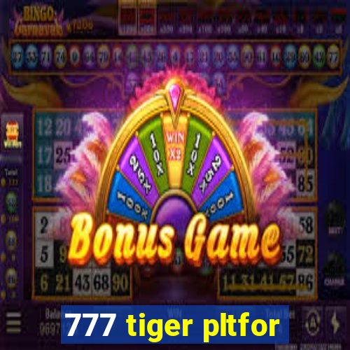 777 tiger pltfor