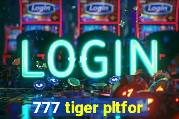 777 tiger pltfor