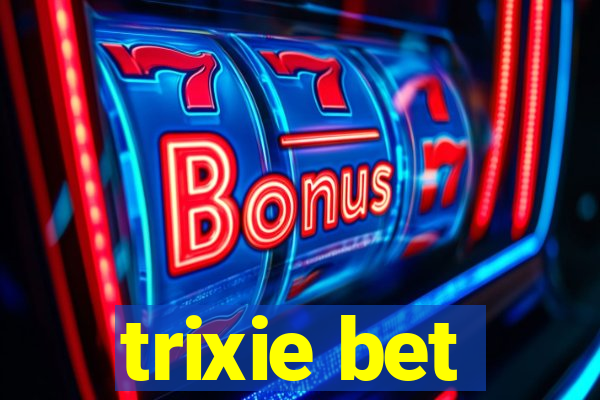 trixie bet