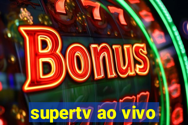 supertv ao vivo