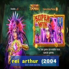 rei arthur (2004 assistir online)