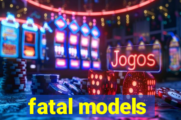 fatal models