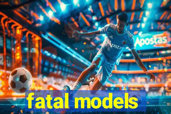 fatal models