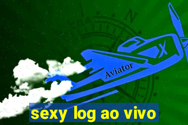 sexy log ao vivo