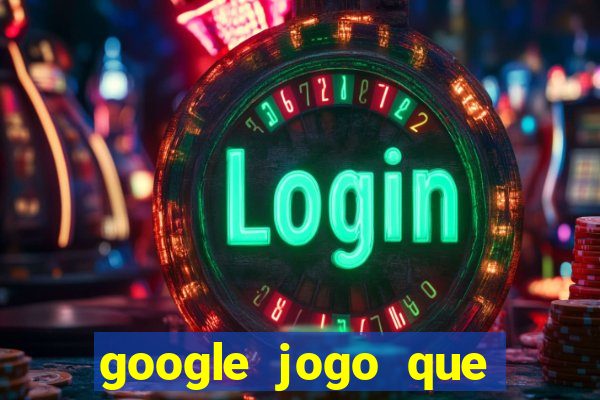 google jogo que ganha dinheiro de verdade