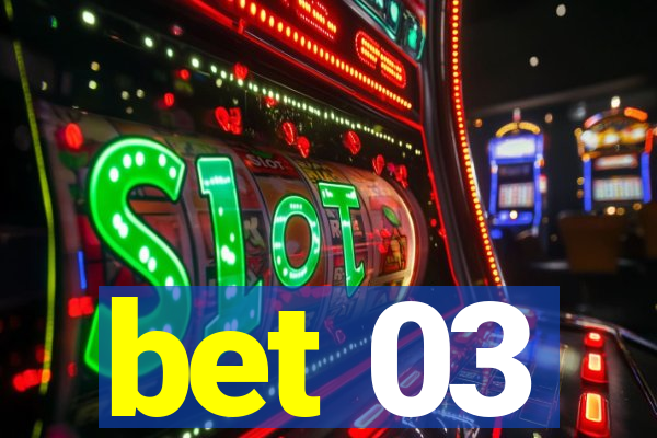 bet 03