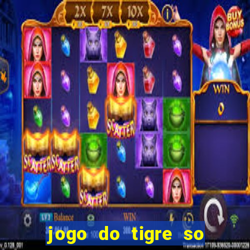 jogo do tigre so para brincar