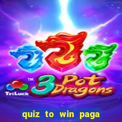 quiz to win paga mesmo quiz money paga mesmo