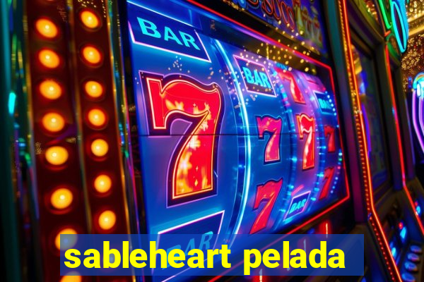 sableheart pelada