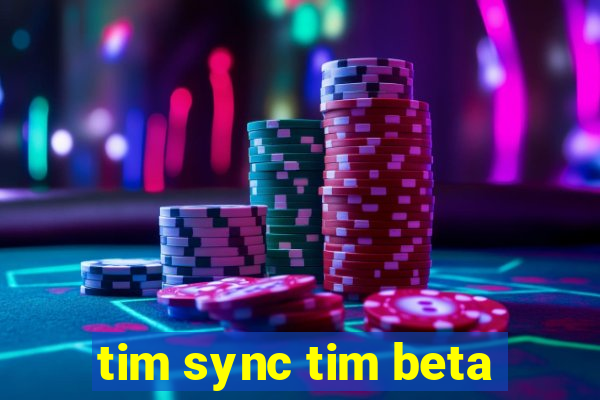 tim sync tim beta