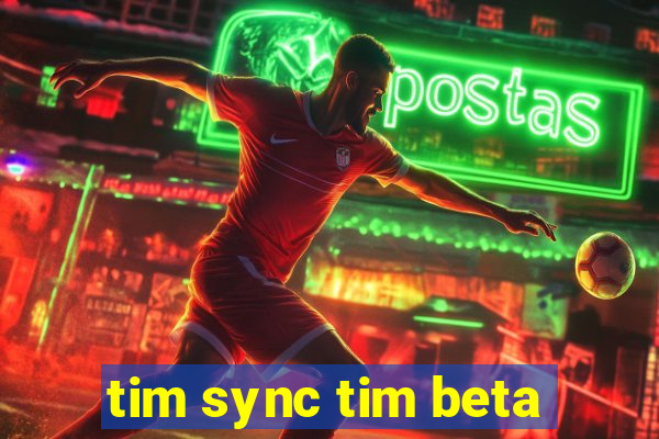 tim sync tim beta