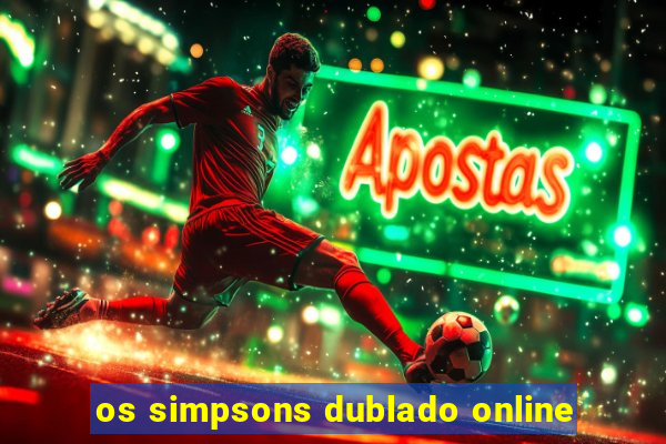 os simpsons dublado online