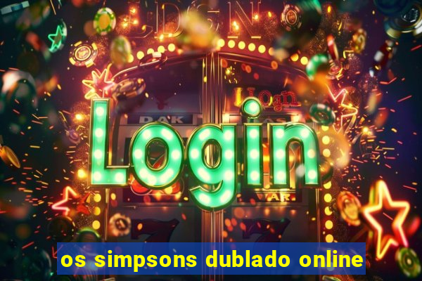 os simpsons dublado online