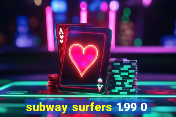 subway surfers 1.99 0