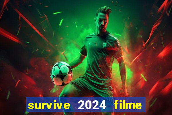 survive 2024 filme completo dublado