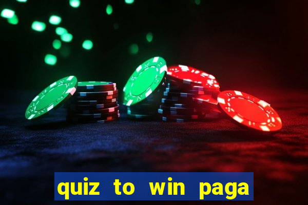 quiz to win paga mesmo quiz paga mesmo