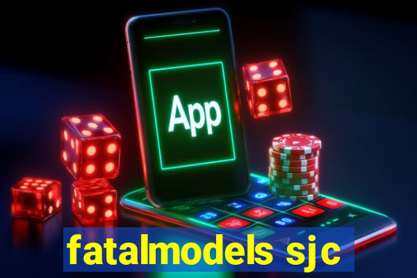 fatalmodels sjc