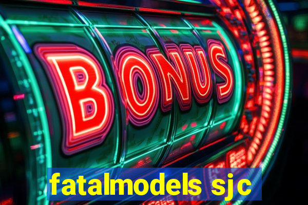 fatalmodels sjc