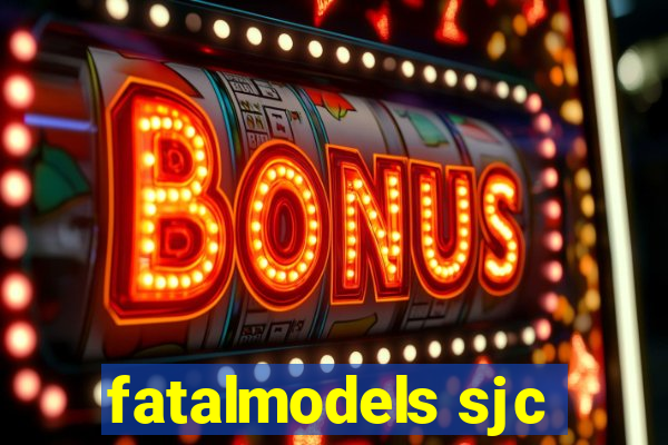 fatalmodels sjc