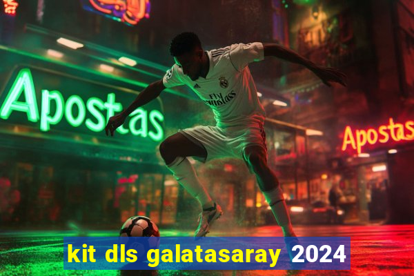 kit dls galatasaray 2024