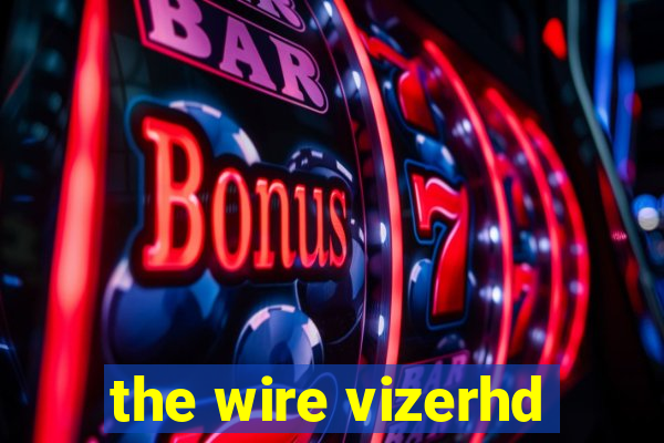 the wire vizerhd