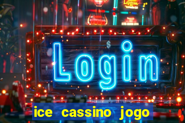 ice cassino jogo de aposta