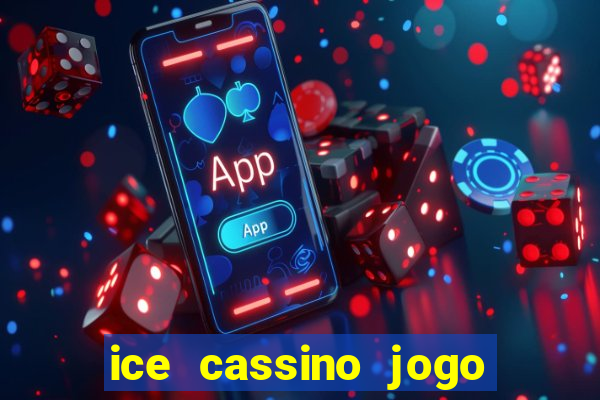 ice cassino jogo de aposta
