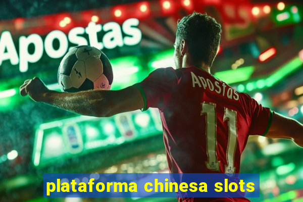 plataforma chinesa slots