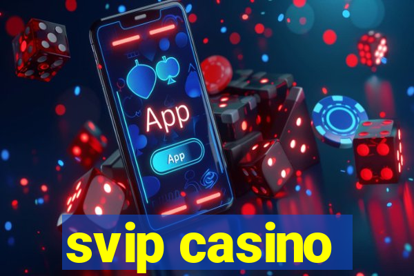 svip casino