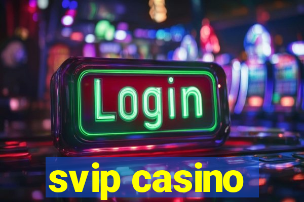 svip casino