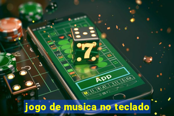 jogo de musica no teclado