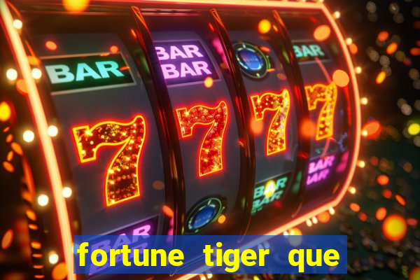 fortune tiger que mais paga