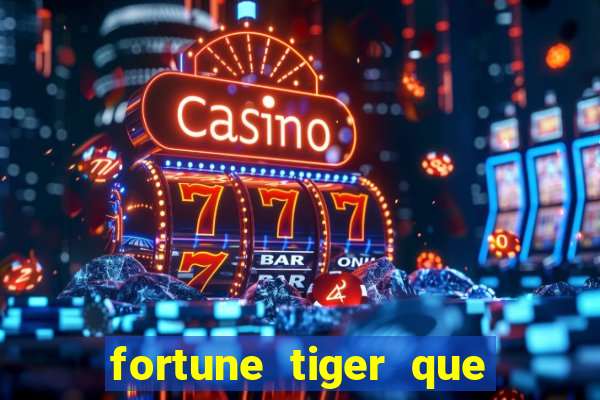 fortune tiger que mais paga