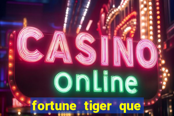 fortune tiger que mais paga