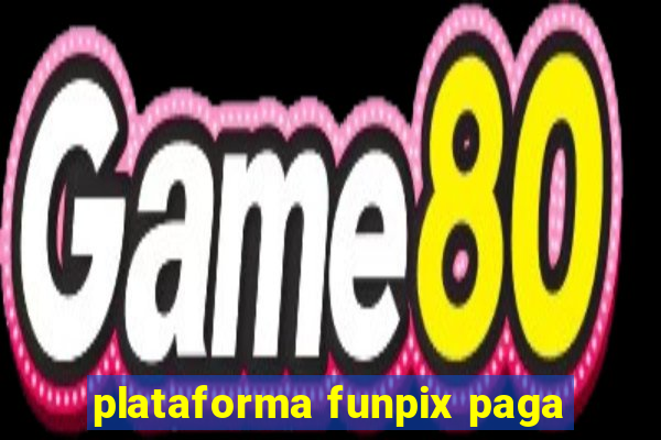 plataforma funpix paga