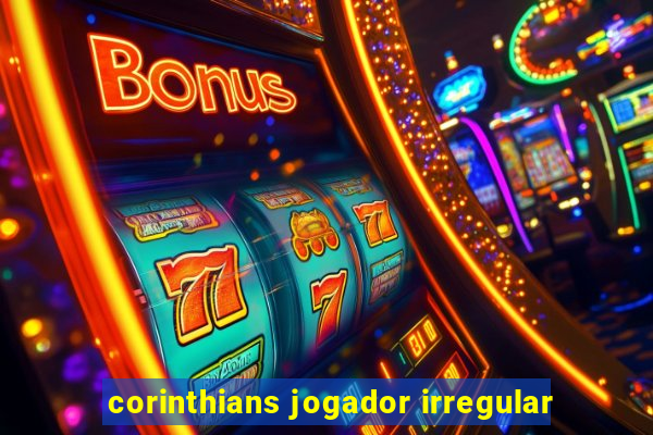 corinthians jogador irregular