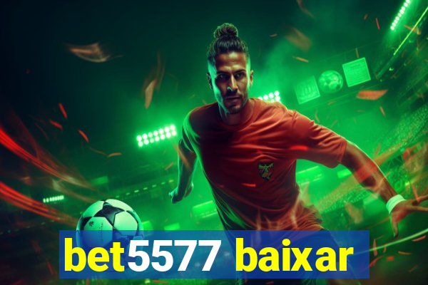 bet5577 baixar