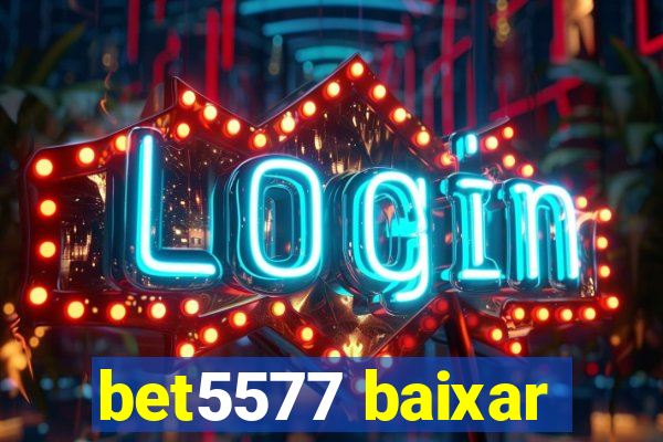 bet5577 baixar