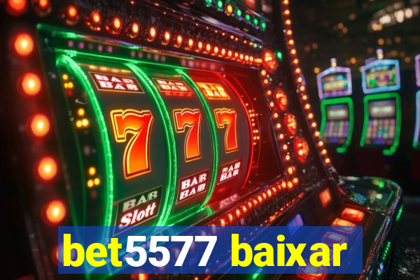 bet5577 baixar