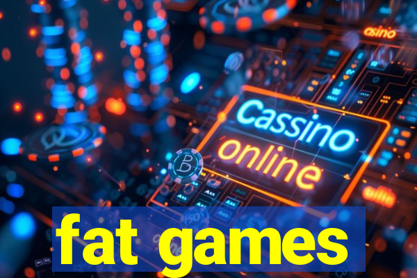 fat games